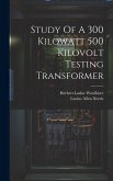 Study Of A 300 Kilowatt 500 Kilovolt Testing Transformer Study Of A 300 Kilowatt 500 Kilovolt Testing Transformer