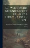 Schweizerisches Urkundenregister [ed. By B. Hidber]. 2 Bde [in 3 Pt.]