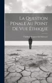 La Question Pénale Au Point De Vue Éthique La Question Pénale Au Point De Vue Éthique