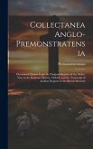 Collectanea Anglo-Premonstratensia: Documents Drawn From the Original Register of the Order, Now in the Bodleian Library, Oxford, and the Transcript o