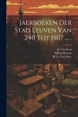 Jaerboeken Der Stad Leuven Van 240 Tot 1507 ......