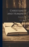 Christianity and Humanity: A Series of Sermons Christianity and Humanity: A Series of Sermons