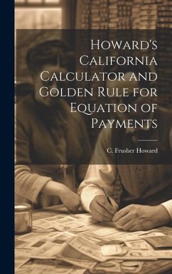 Howard's California Calculator and Golden Rule for Equation of Payments - Howard, C. Frusher