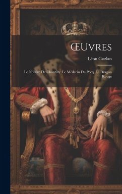 OEuvres: Le Notaire De Chantilly. Le Médecin Du Pecq. Le Dragon Rouge - Gozlan, Léon