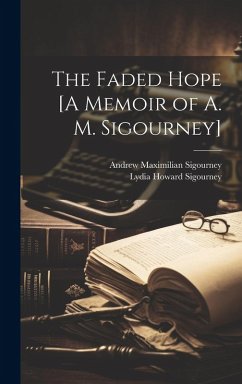 Cover The Faded Hope [A Memoir of A. M. Sigourney]