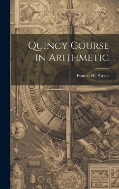 Quincy Course in Arithmetic - Parker, Francis W.