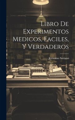 Libro De Experimentos Medicos, Faciles, Y Verdaderos - Soriano, Jerónimo