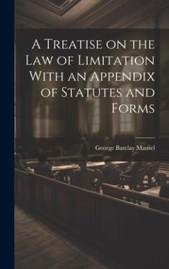 A Treatise on the Law of Limitation With an Appendix of Statutes and Forms - Mansel, George Barclay