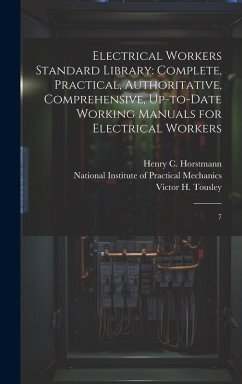 Electrical Workers Standard Library: Complete, Practical, Authoritative, Comprehensive, Up-to-date Working Manuals for Electrical Workers: 7 - Horstmann, Henry C.; Tousley, Victor H.
