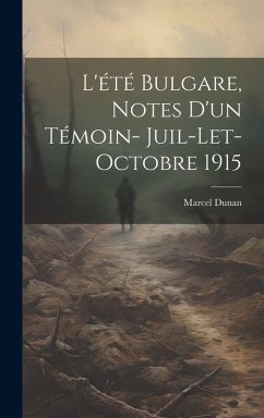 L'été bulgare, notes d'un témoin- juil-let-Octobre 1915 - Dunan, Marcel