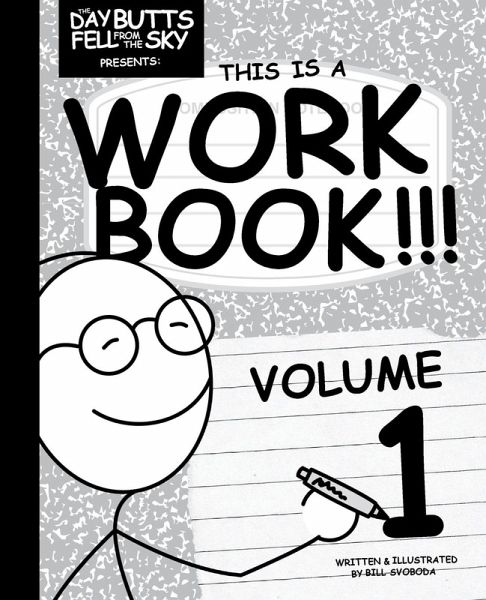 The Day Butts Fell from the Sky Presents This Is a Workbook!!! Volume One The Day Butts Fell from the Sky Presents This Is a Workbook!!! Volume One