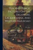 Pen And Pencil Pictures On The Delaware, Lackawanna, And Western Railroad