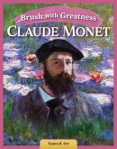 Brush with Greatness: Claude Monet Brush with Greatness: Claude Monet