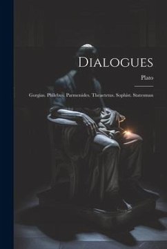 Dialogues: Gorgias. Philebus. Parmenides. Theaetetus. Sophist. Statesman