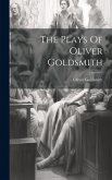 The Plays Of Oliver Goldsmith The Plays Of Oliver Goldsmith