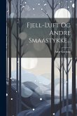 Fjell-luft Og Andre Smaastykke... Fjell-luft Og Andre Smaastykke...