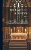 The Catholic Yearbook: Comprehending, the Circle of the Seasons and key to the Calendar and Almanac, or the Natural History, Religious Festiv