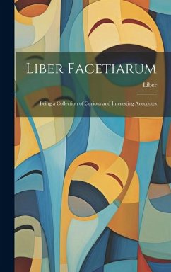 Cover Liber Facetiarum: Being a Collection of Curious and Interesting Anecdotes