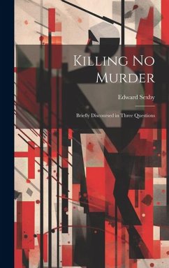 Killing no Murder: Briefly Discoursed in Three Questions - Sexby, Edward