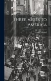 Three Visits to America Three Visits to America