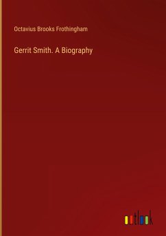 Gerrit Smith. A Biography