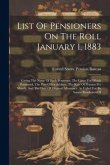 List Of Pensioners On The Roll January 1, 1883: Giving The Name Of Each Pensioner, The Cause For Which Pensioned, The Post-office Address, The Rate Of