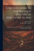 Contributions To The Natural History Of Kerguelen Island: Made In Connection With The American Transit-of-venus Expedition, 1874-75, Part 1