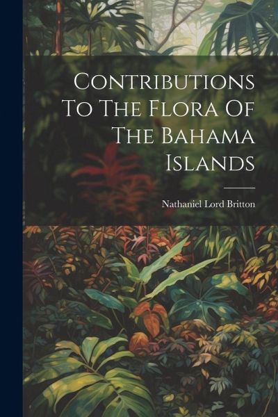 Contributions To The Flora Of The Bahama Islands Contributions To The Flora Of The Bahama Islands