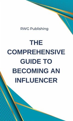 The Comprehensive Guide to Becoming an Influencer - Publishing, Rwg