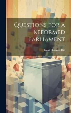 Questions for a Reformed Parliament - Hill, Frank Harrison