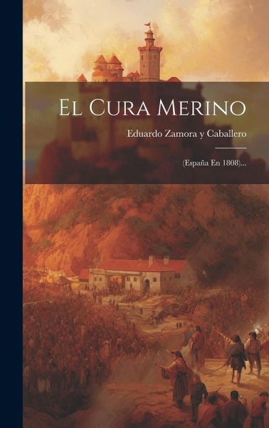 El Cura Merino: (españa En 1808)... El Cura Merino: (españa En 1808)...