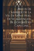 Precis De L'abbregé De La Vie De Saint Fidel De Sigmaringen, De L'ordre Des Capucins......