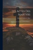 Les Actes Des Martyrs: Supplément Aux Acta Sincera De Dom Ruinart...