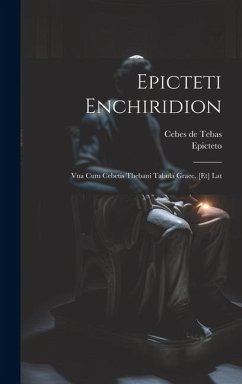 Cover Epicteti Enchiridion: Vna Cum Cebetis Thebani Tabula Graec. [et] Lat