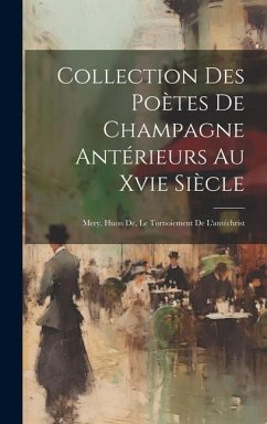 Cover Collection Des Poètes De Champagne Antérieurs Au Xvie Siècle: Mery, Huon De, Le Tornoiement De L'antéchrist