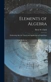 Elements of Algebra: Embracing Also the Theory and Application of Logarithms