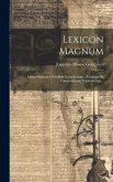 Lexicon Magnum: Latino-sinicum Ostendens Etymologiam, Posodiam Et Constuctionem Vocabulorum...