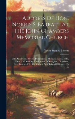 Cover Address Of Hon. Norris S. Barratt At The John Chambers Memorial Church: 28th And Morris Streets, Philadelphia, Monday, June 7, 1915, Upon His Unveilin