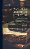 A Manual Of Historical Literature: Comprising Brief Descriptions Of The Most Important Histories In English, French And German, Together With Practica