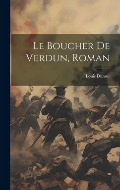 Le Boucher De Verdun, Roman - Dumur, Louis