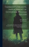 Tammany's Treason, Impeachment of Governor William Sulzer; the Complete Story Written From Behind the Scenes Showing how Tammany Plays the Game, how m