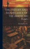 The History And Significance Of The American Flag The History And Significance Of The American Flag