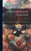 Totemism and Exogamy: A Treatise on Certain Early Forms of Superstition and Society; Volume 2 Totemism and Exogamy: A Treatise on Certain Early Forms of Superstition and Society; Volume 2