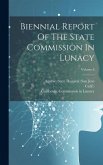 Biennial Report Of The State Commission In Lunacy; Volume 8 Biennial Report Of The State Commission In Lunacy; Volume 8