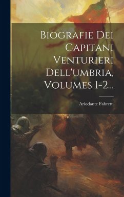 Cover Biografie Dei Capitani Venturieri Dell'umbria, Volumes 1-2...