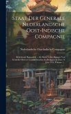 Staat Der Generale Nederlandsche Oost-indische Compagnie: Behelzende Rapporten ... Als Mede Nader Rapport Van Gemelde Heeren Gecommitteerden En Bylaag