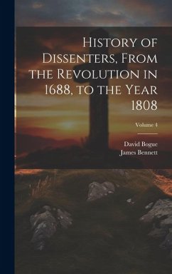 History of Dissenters, From the Revolution in 1688, to the Year 1808; Volume 4 - Bennett, James; Bogue, David