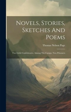 Novels, Stories, Sketches And Poems: Two Little Confederates. Among The Camps. Two Prisoners - Page, Thomas Nelson