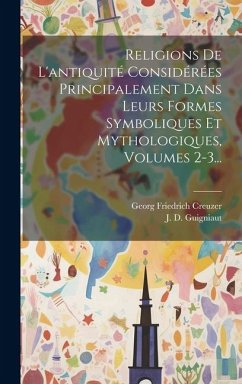 Religions De L'antiquité Considérées Principalement Dans Leurs Formes Symboliques Et Mythologiques, Volumes 2-3... - Creuzer, Georg Friedrich