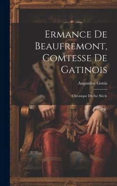 Ermance De Beaufremont, Comtesse De Gatinois: Chronique Du Ixe Siècle - Gottis, Augustine